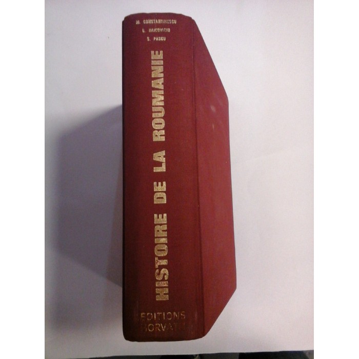    HISTOIRE  DE  LA  ROUMANIE  des origines a nos jours -  Miron  CONSTANTINESCU * Constantin  DAICOVICIU * Stefan  PASCU 